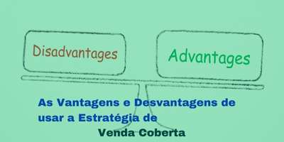 Vantagens e Desvantagens da Estratégia de Venda Coberta