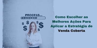 Como Escolher as Melhores Ações para Venda Coberta