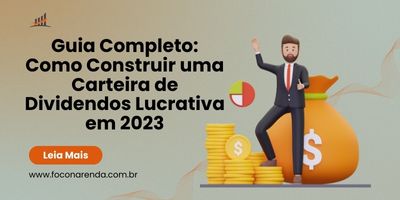 Guia Completo: Como Construir uma Carteira de Dividendos Lucrativa em 2023